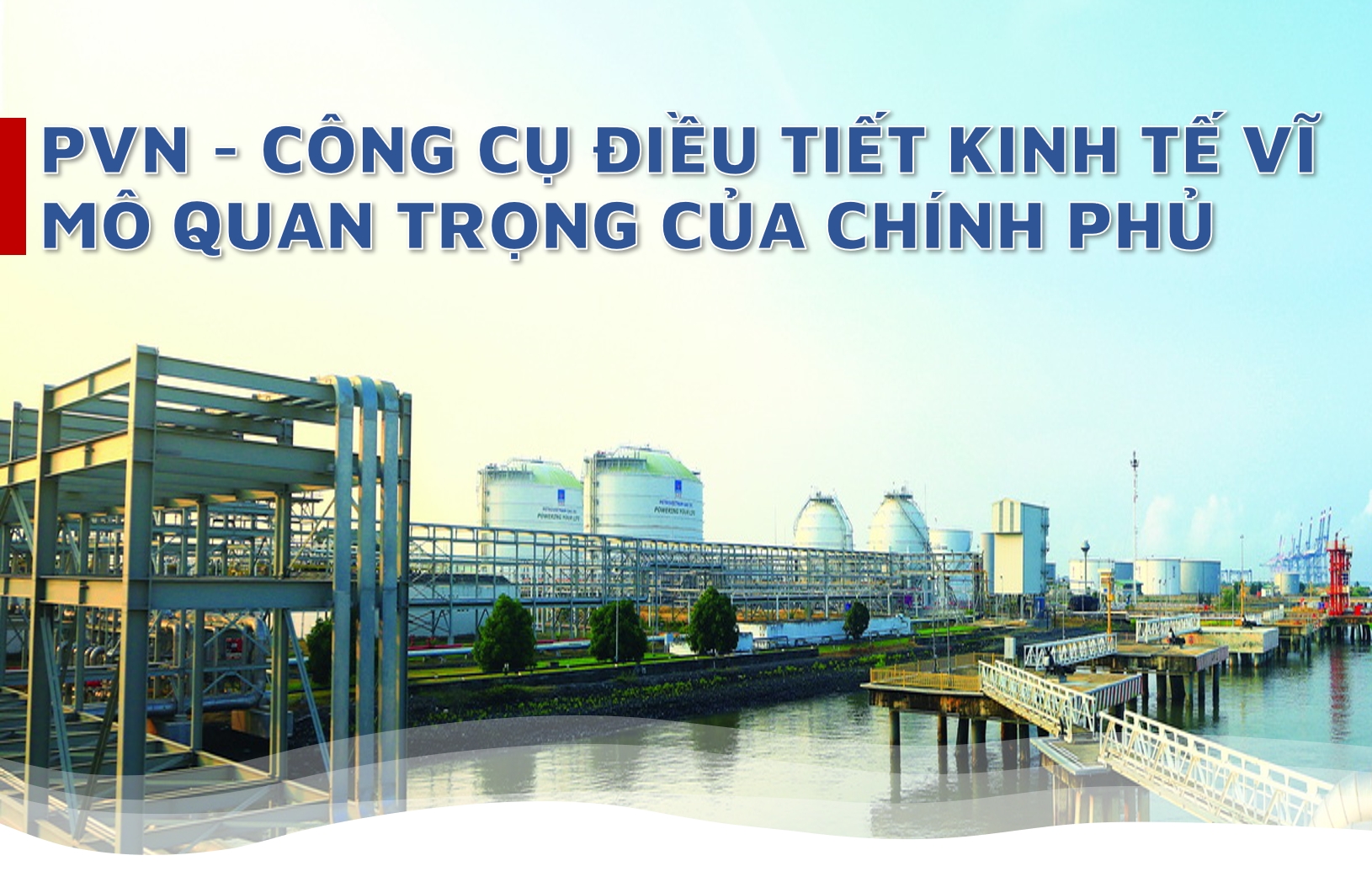 [E-magazine] PVN - Công cụ điều tiết kinh tế vĩ mô quan trọng của Chính phủ