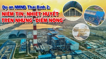 Dự án NMNĐ Thái Bình 2 Niềm tin, nhiệt huyết trên những “điểm nóng”