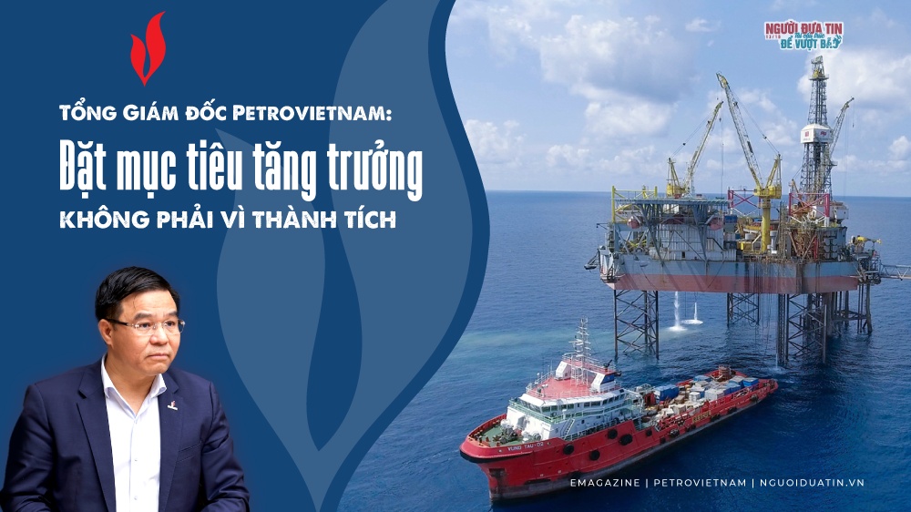 Tổng Giám đốc PVN: Đặt mục tiêu tăng trưởng không phải vì thành tích