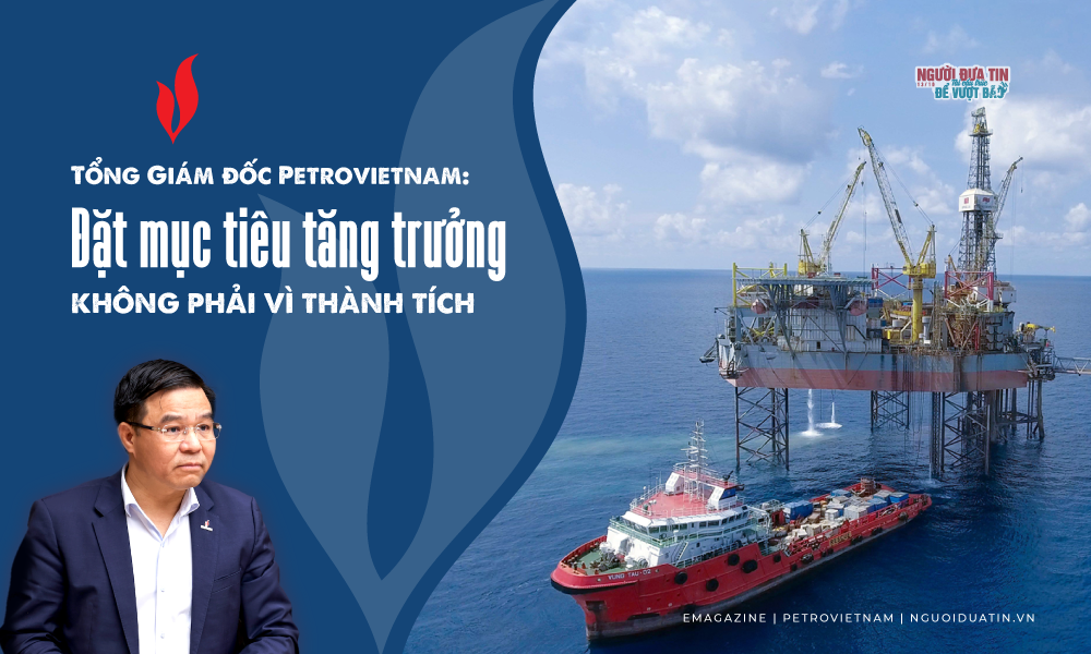 Tổng Giám đốc PVN: Đặt mục tiêu tăng trưởng không phải vì thành tích