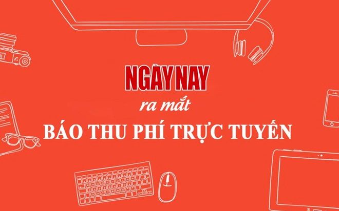 Tạp chí điện tử Ngày nay thu phí: Gợi ý cho doanh thu báo chí