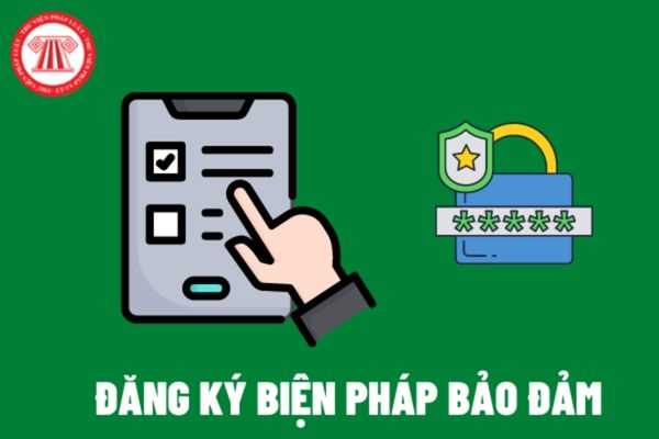 Bốn trường hợp đăng ký biện pháp bảo đảm bằng tài sản