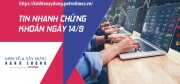 Tin nhanh chứng khoán ngày 14/9: Thị trường tiếp tục giảm điểm nhẹ
