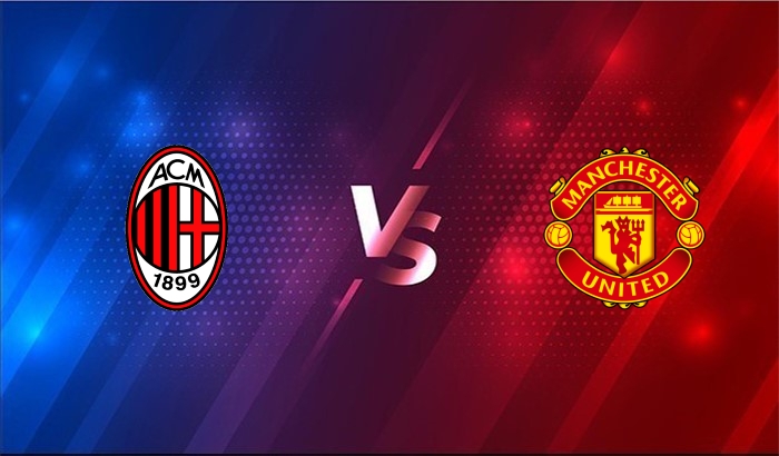 Xem trực tiếp AC Milan vs Man Utd ở đâu?