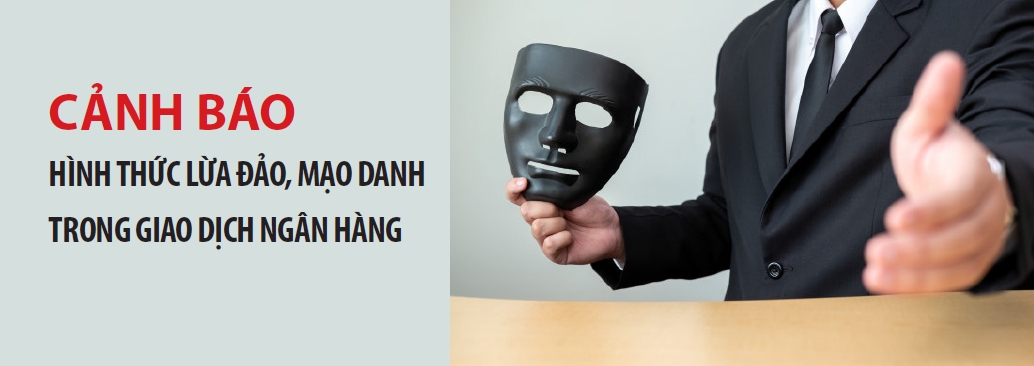 Cảnh báo hình thức lừa đảo, mạo danh trong giao dịch ngân hàng