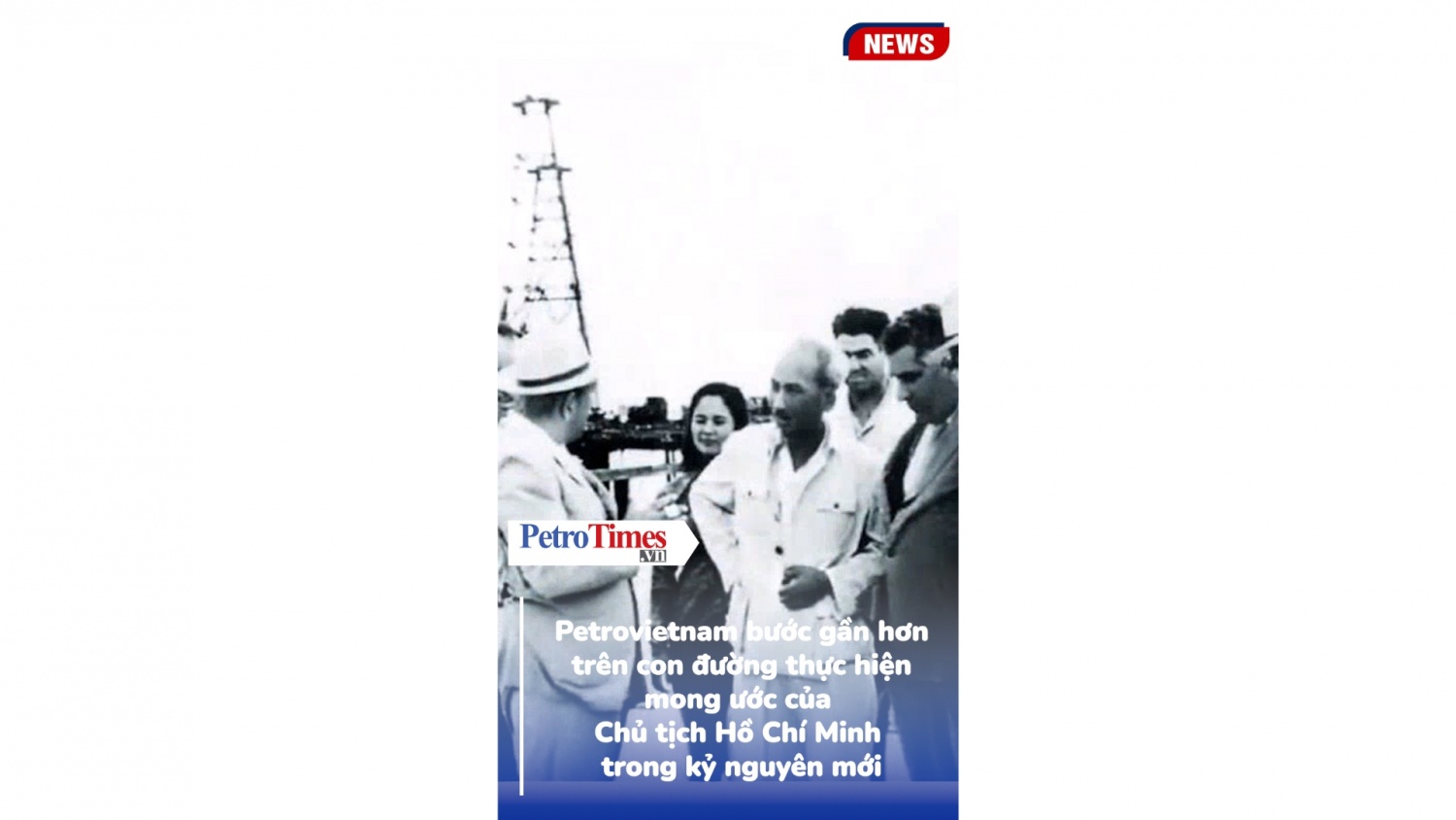 Petrovietnam bước gần hơn trên con đường thực hiện mong ước của Chủ tịch Hồ Chí Minh trong kỷ nguyên mới