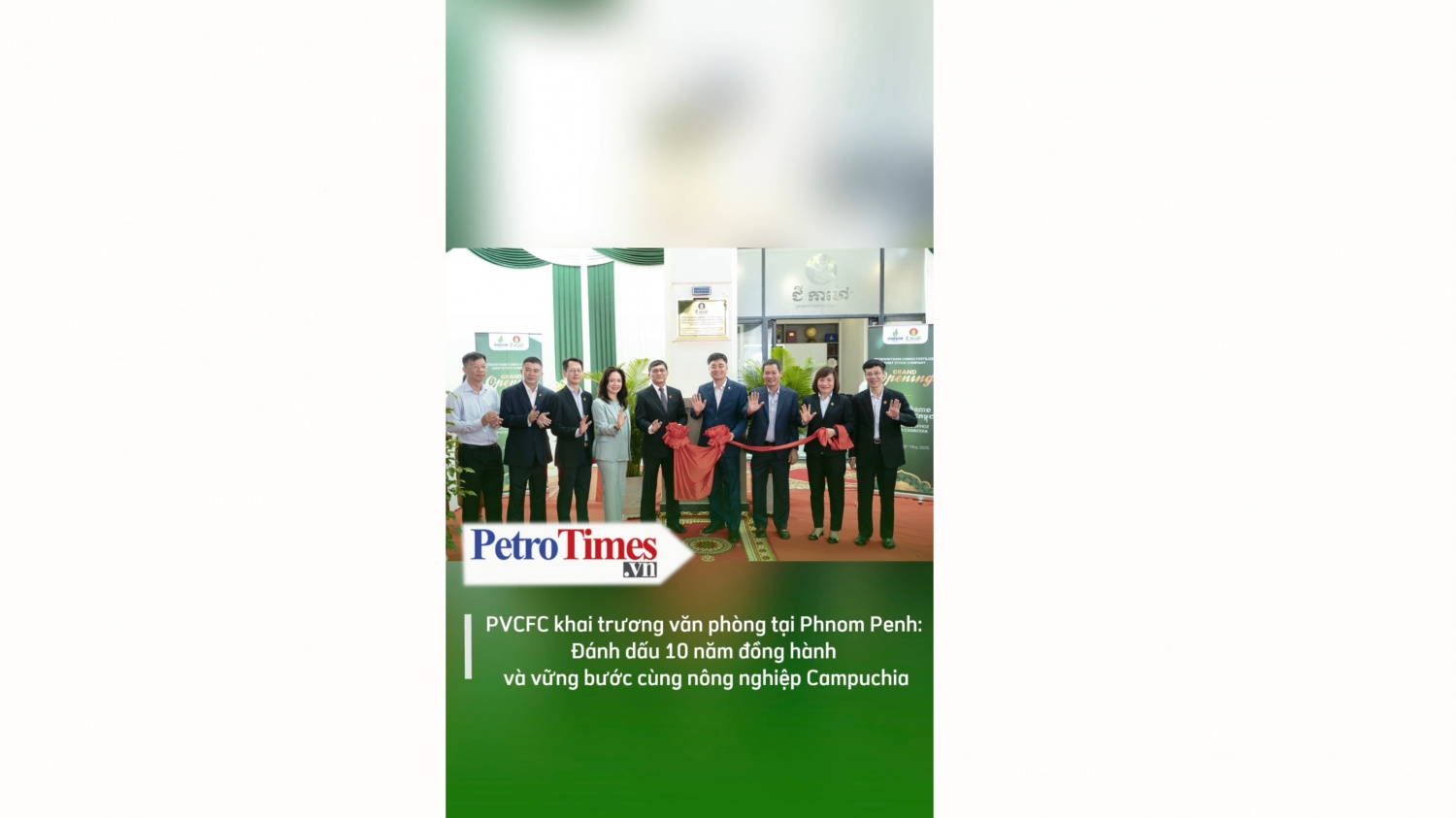 PVCFC khai trương văn phòng tại Phnom Penh: Đánh dấu 10 năm đồng hành và vững bước cùng nông nghiệp Campuchia
