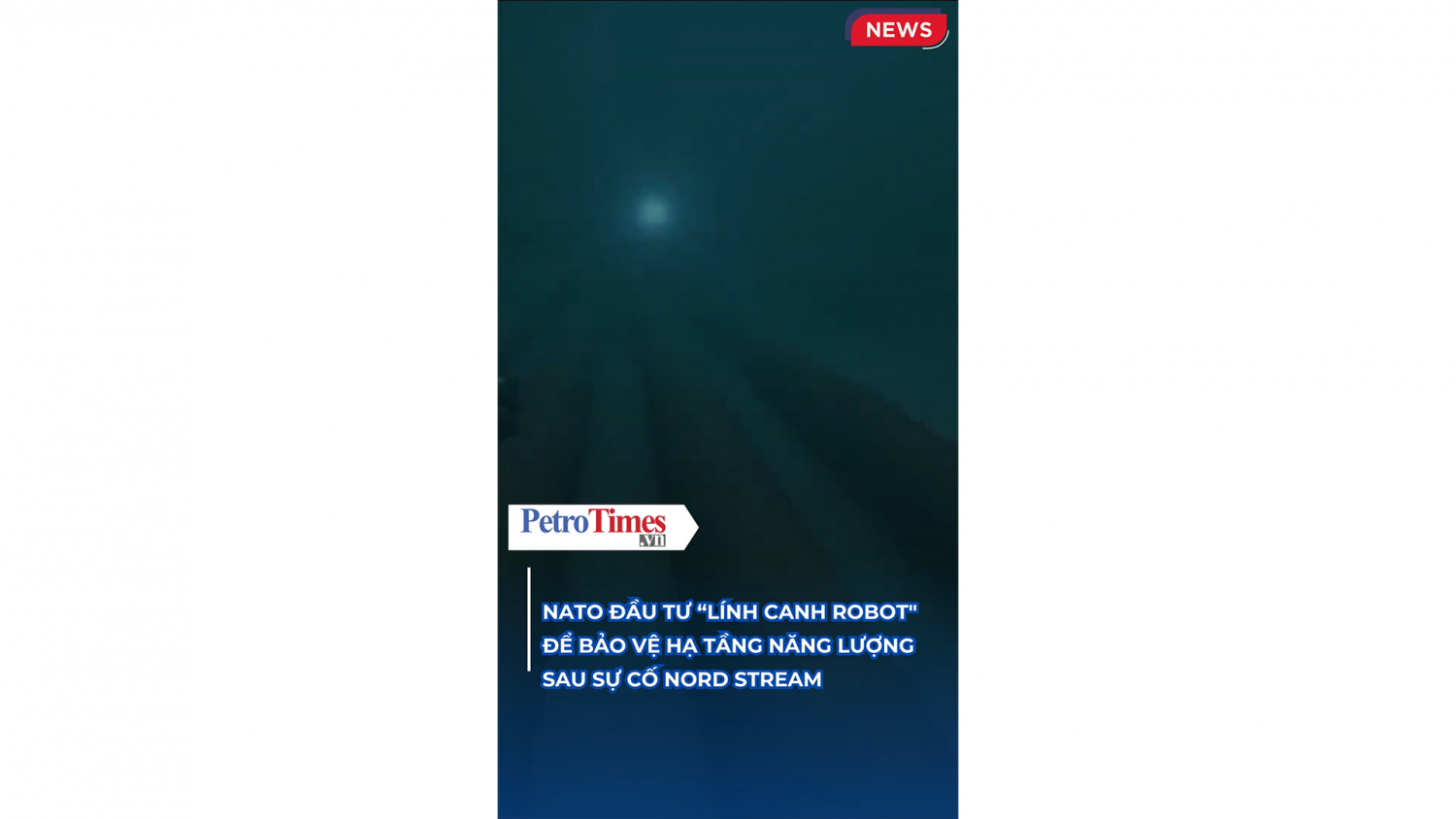 NATO đầu tư “Lính canh robot" để bảo vệ hạ tầng năng lượng sau sự cố Nord Stream