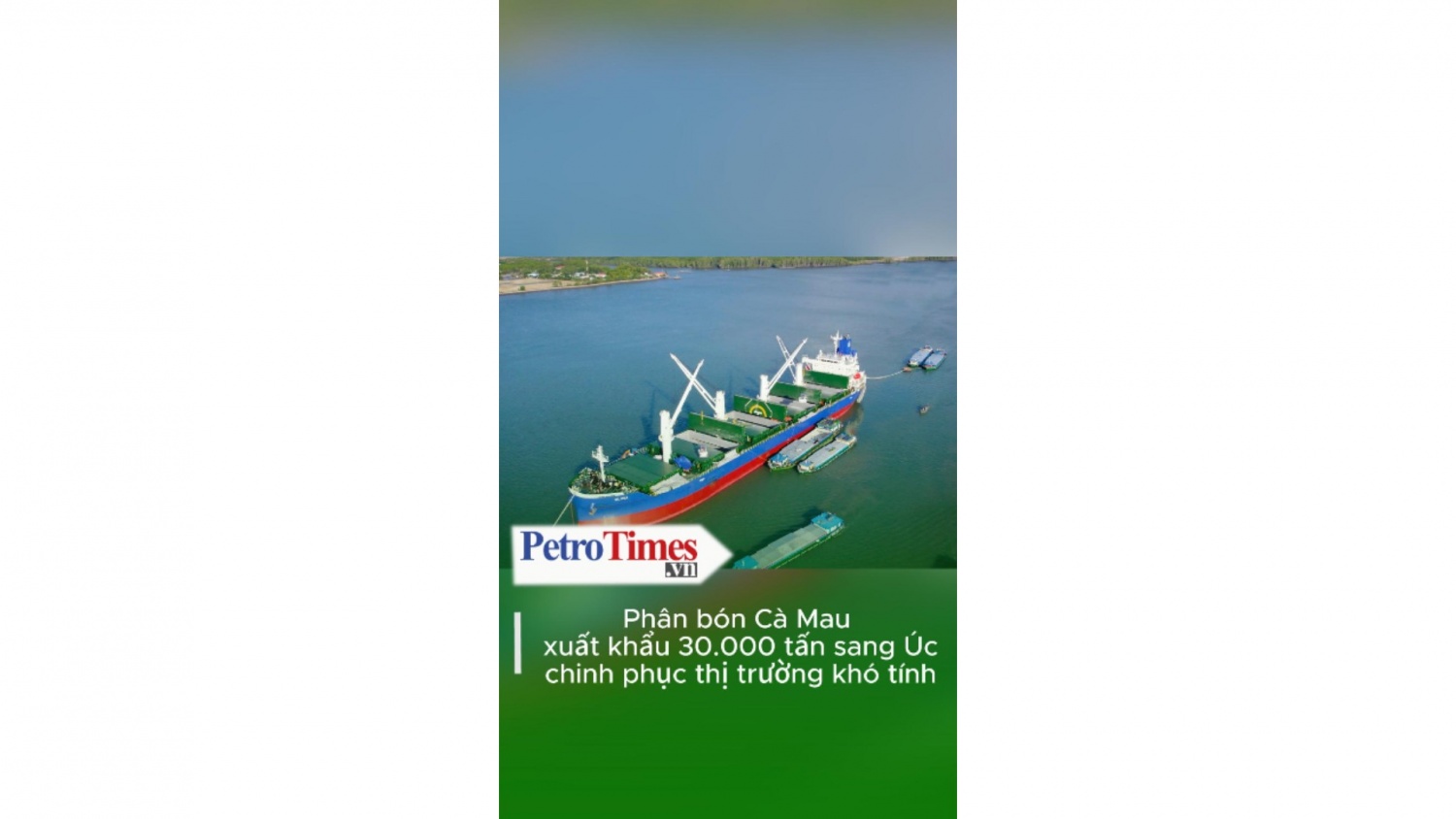 Phân bón Cà Mau xuất khẩu 30.000 tấn sang Úc - chinh phục thị trường khó tính