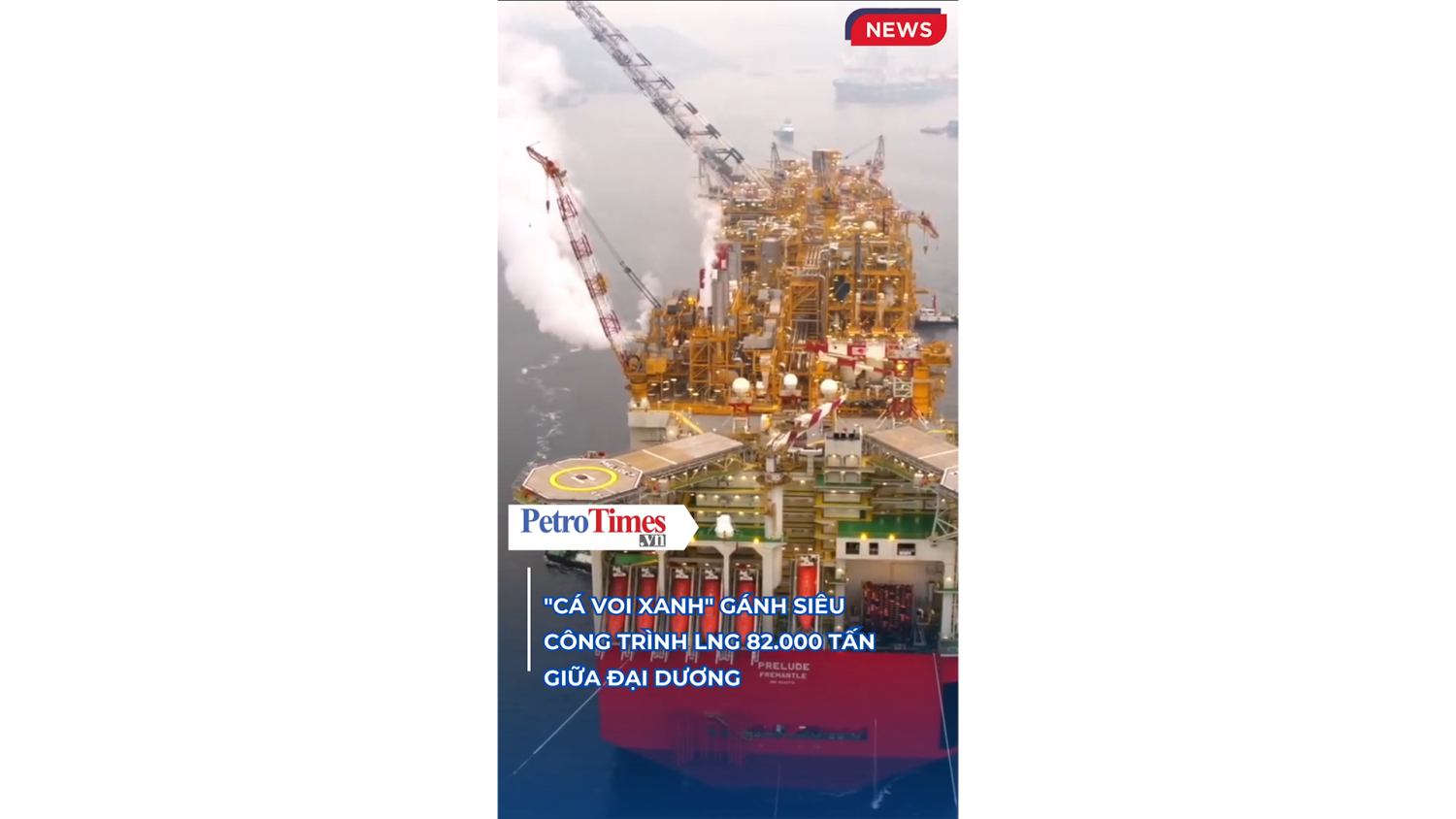 "Cá voi xanh" gánh siêu công trình LNG 82.000 tấn giữa đại dương