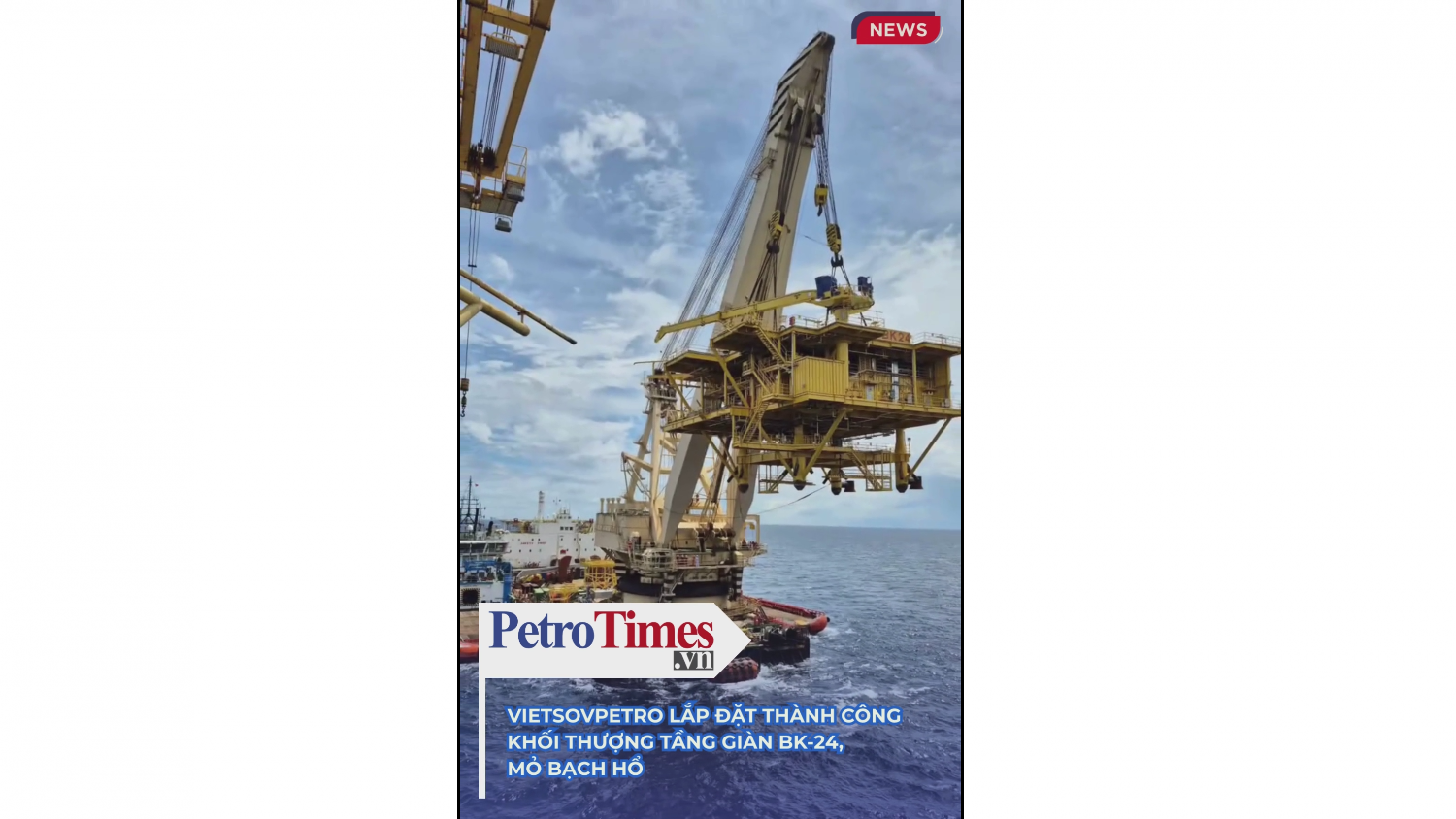 Vietsovpetro lắp đặt thành công Khối thượng tầng giàn BK-24, mỏ Bạch Hổ