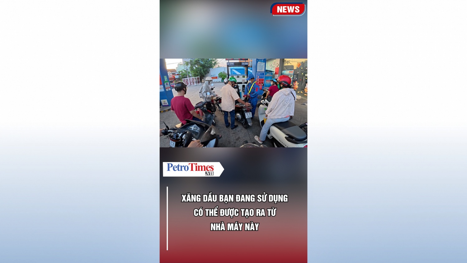 [VIDEO] Xăng dầu bạn đang sử dụng có thể được tạo ra từ nhà máy này
