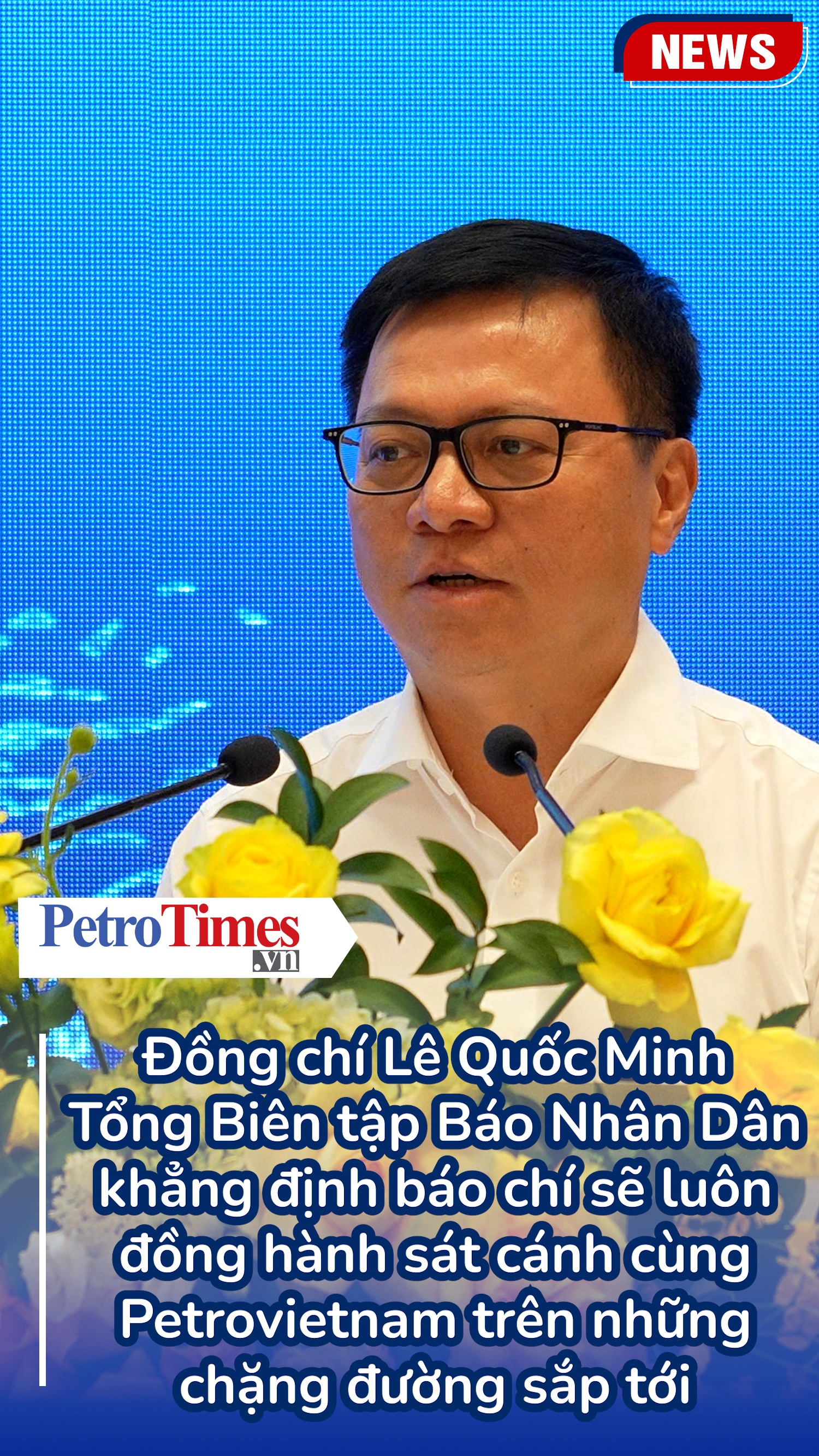 Đồng chí Lê Quốc Minh: Báo chí sẽ tiếp tục đồng hành cùng Petrovietnam trên những chặng đường phát triển mới