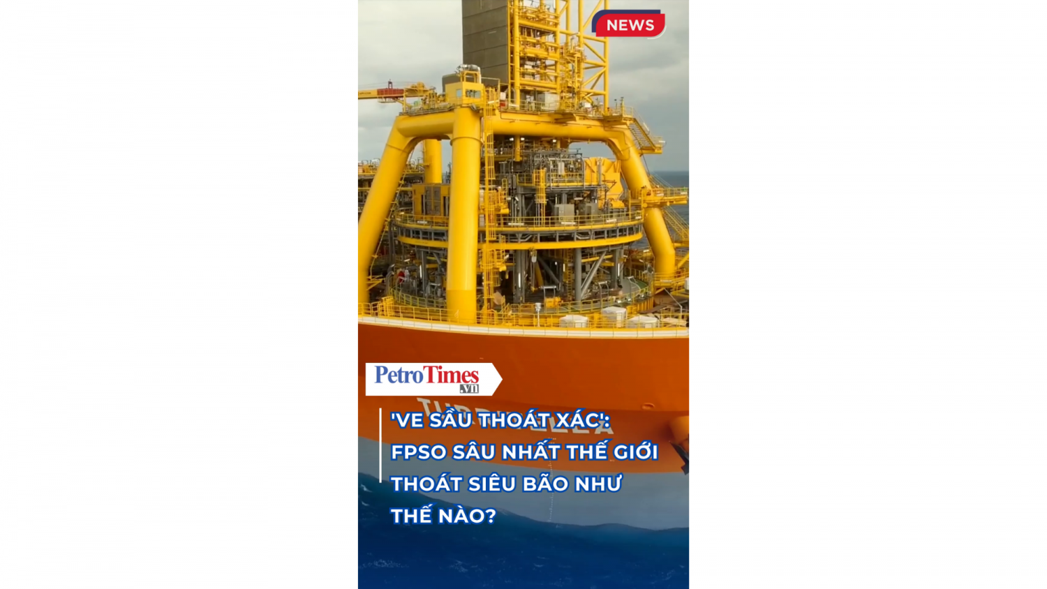 FPSO sâu nhất thế giới thoát siêu bão như thế nào?