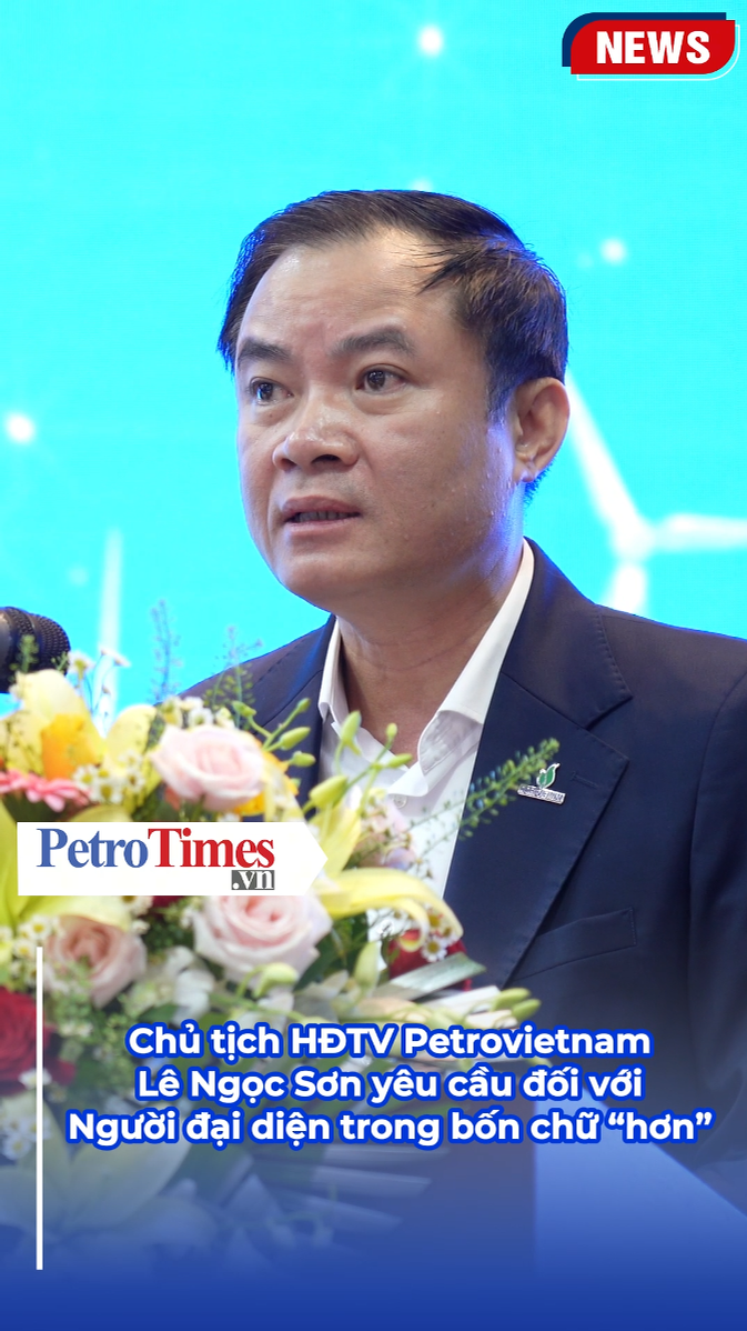 Chủ tịch HĐTV Petrovietnam Lê Ngọc Sơn yêu cầu với Người đại diện trong bốn chữ "hơn"