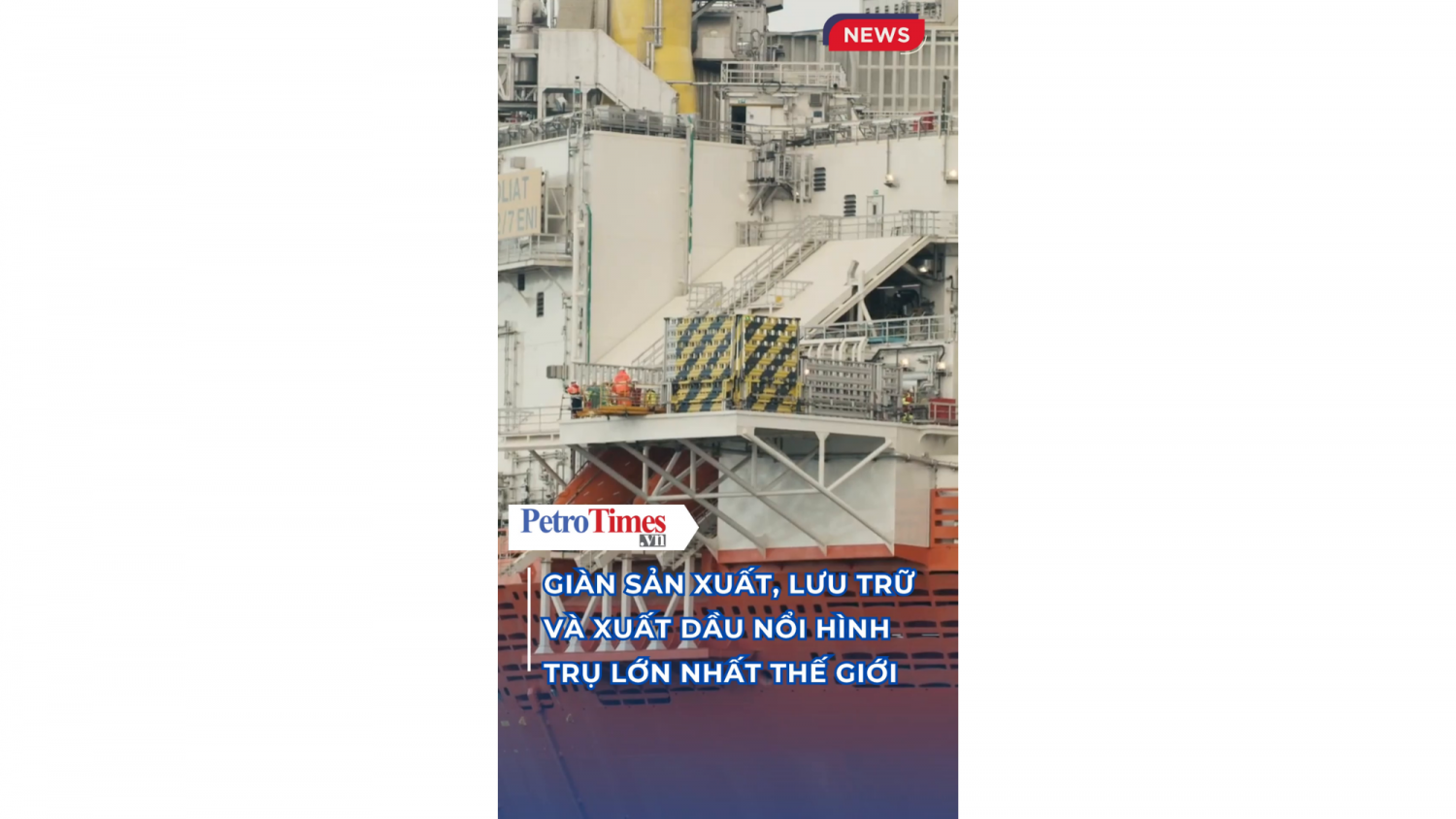 Giàn sản xuất, lưu trữ và xuất dầu nổi hình trụ lớn nhất thế giới